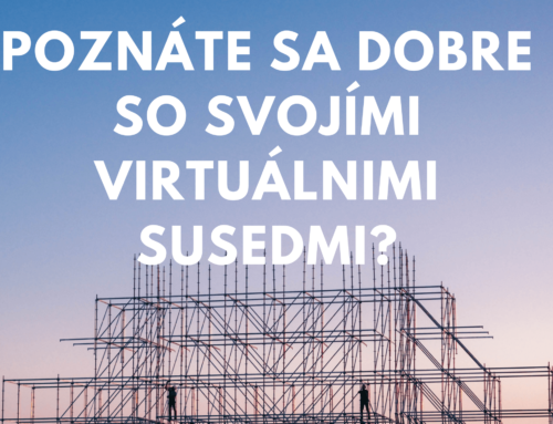 POZNÁTE SA DOBRE SO SVOJÍMI VIRTUÁLNIMI SUSEDMI?