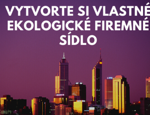 Vytvorte si vlastné ekologické firemné sídlo. Ukážeme vám ako nato